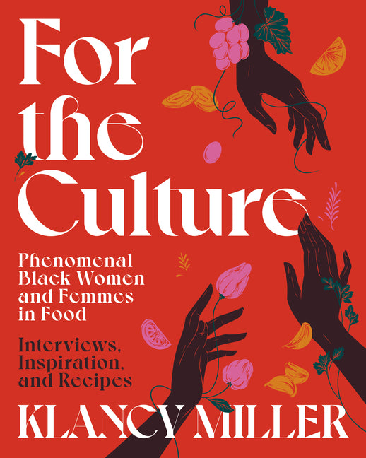 For the Culture: Phenomenal Black Women and Femmes in Food: Interviews, Inspiration, and Recipes - Ingram