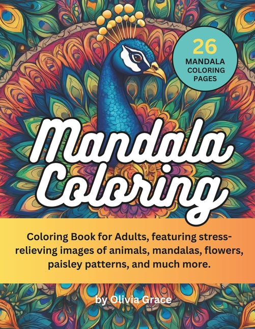 Mandala Coloring: Coloring Book for Adults, featuring stress-relieving images of animals, mandalas, flowers, paisley patterns, and much more. - Ingram