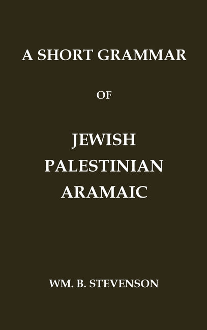 Short Grammar of Jewish Palestinian Aramaic: The Language of the Jerusalem Talmud and Jerusalem Targums - Ingram