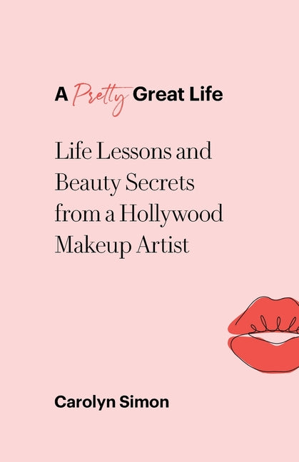Pretty Great Life: Life Lessons and Beauty Secrets from a Hollywood Makeup Artist - Ingram