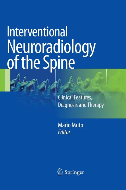 Interventional Neuroradiology of the Spine: Clinical Features, Diagnosis and Therapy (2013) - Ingram