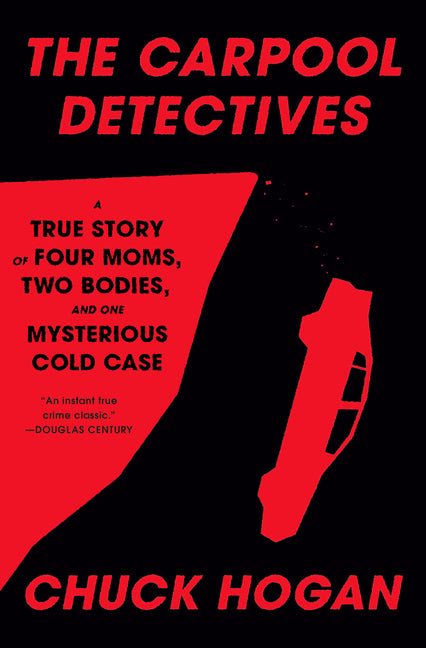 Carpool Detectives: A True Story of Four Moms, Two Bodies, and One Mysterious Cold Case - Ingram