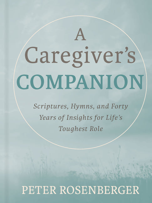 Caregiver's Companion: Scriptures, Hymns, and Forty Years of Insights for Life's Toughest Role - Ingram