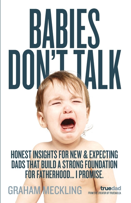 Babies Don't Talk: Honest insights for new & expecting dads that build a strong foundation for fatherhood... I promise - Ingram