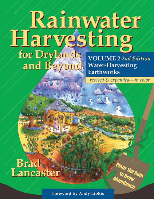 Rainwater Harvesting for Drylands and Beyond, Volume 2, 2nd Edition: Water-Harvesting Earthworks (Revised) - Ingram
