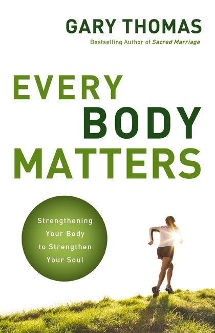 Every Body Matters: Strengthening Your Body to Strengthen Your Soul - Ingram