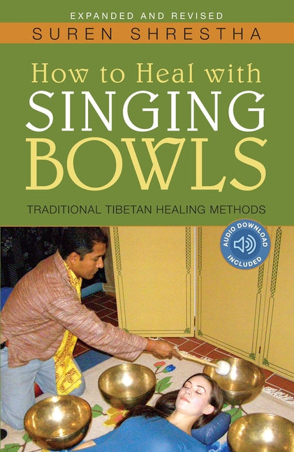 How to Heal with Singing Bowls: Traditional Tibetan Healing Methods - Ingram
