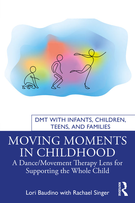Moving Moments in Childhood: A Dance/Movement Therapy Lens for Supporting the Whole Child - Ingram
