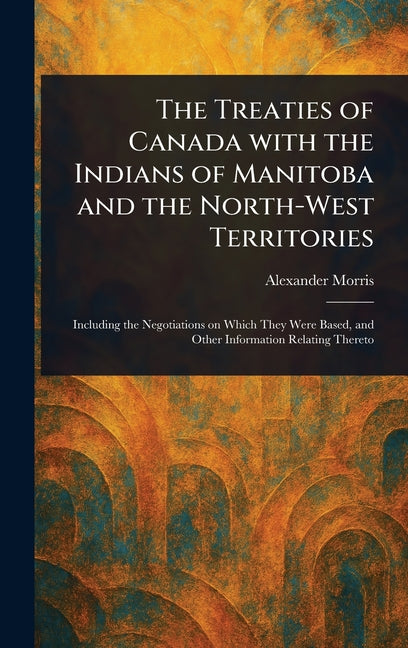 Treaties of Canada With the Indians of Manitoba and the North-West Territories - Ingram