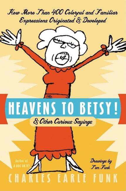 Heavens to Betsy!: & Other Curious Sayings - Ingram