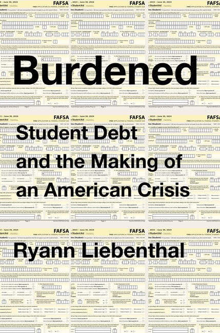Burdened: Student Debt and the Making of an American Crisis - Ingram