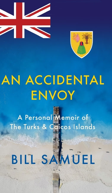 Accidental Envoy: A Personal Memoir of The Turks & Caicos Islands - Ingram