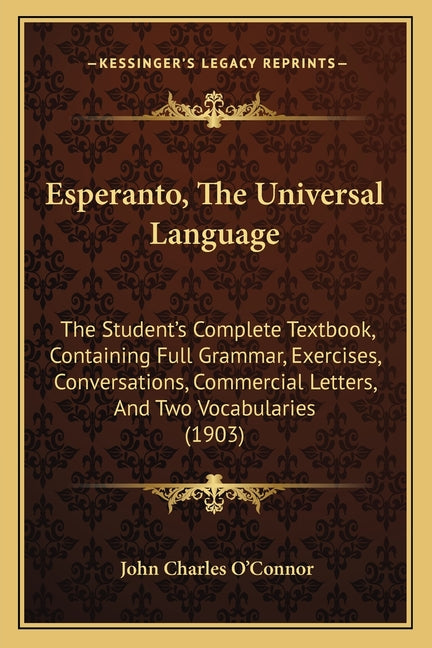 Esperanto, The Universal Language: The Student's Complete Textbook, Containing Full Grammar, Exercises, Conversations, Commercial Letters, And Two Voc - Ingram