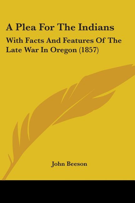 Plea For The Indians: With Facts And Features Of The Late War In Oregon (1857) - Ingram