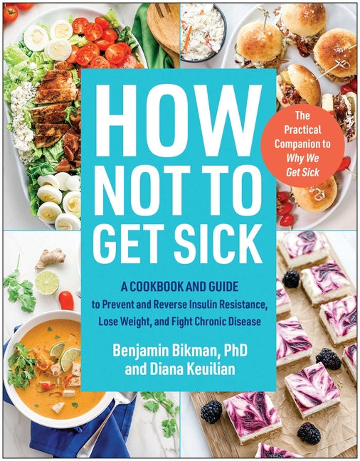 How Not to Get Sick: A Cookbook and Guide to Prevent and Reverse Insulin Resistance, Lose Weight, and Fight Chronic Disease - Ingram