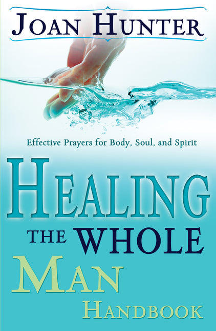 Healing the Whole Man Handbook: Effective Prayers for Body, Soul, and Spirit (Revised) - Ingram