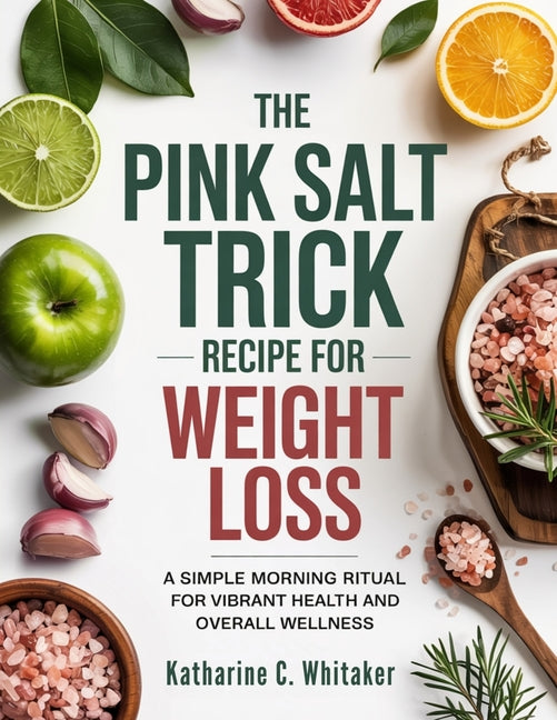 Pink Salt Trick Recipe for Weight Loss: A Simple Morning Ritual for Vibrant Health and Overall Wellness - Ingram