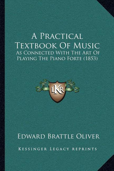 Practical Textbook Of Music: As Connected With The Art Of Playing The Piano Forte (1853) - Ingram