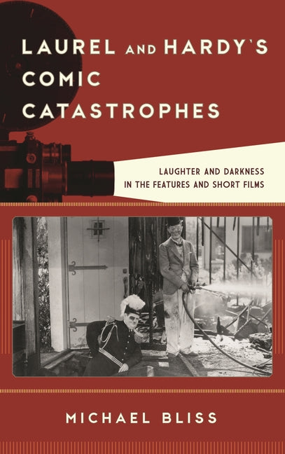 Laurel and Hardy's Comic Catastrophes: Laughter and Darkness in the Features and Short Films - Ingram