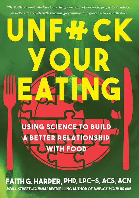 Unfuck Your Eating: Using Science to Build a Better Relationship with Food, Health, and Body Image - Ingram
