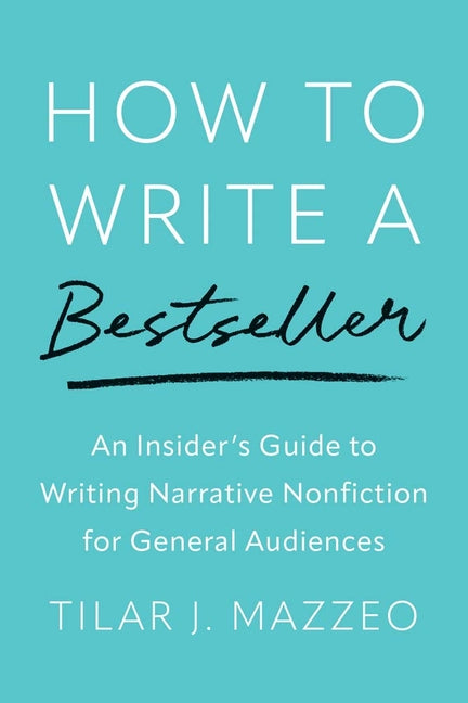 How to Write a Bestseller: An Insider's Guide to Writing Narrative Nonfiction for General Audiences - Ingram