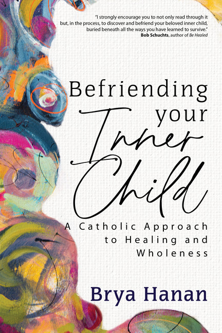 Befriending Your Inner Child: A Catholic Approach to Healing and Wholeness - Ingram