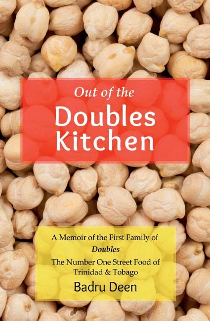 Out of the Doubles Kitchen: A Memoir of the First Family of Doubles - The Number One Street Food of Trinidad & Tobago. - Ingram