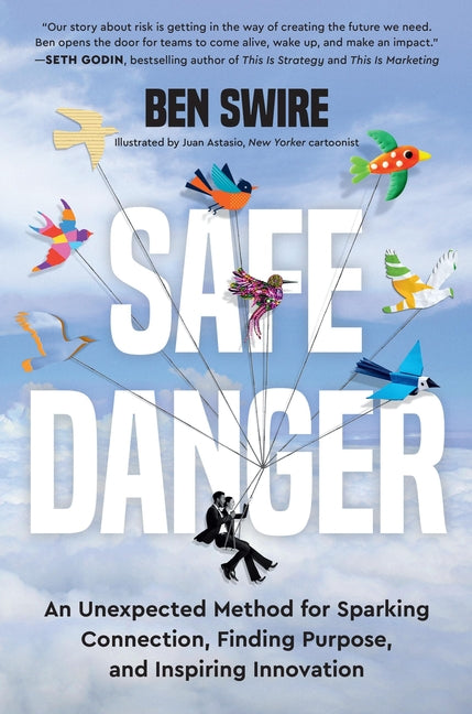 Safe Danger: An Unexpected Method for Sparking Connection, Finding Purpose, and Inspiring Innovation - Ingram