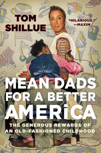 Mean Dads for a Better America: The Generous Rewards of an Old-Fashioned Childhood - Ingram