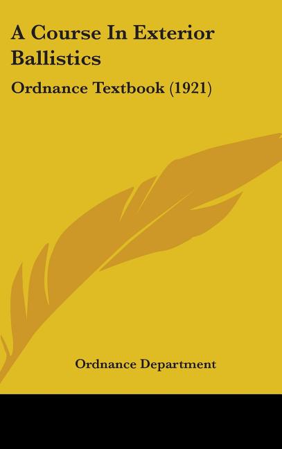 Course In Exterior Ballistics: Ordnance Textbook (1921) - Ingram