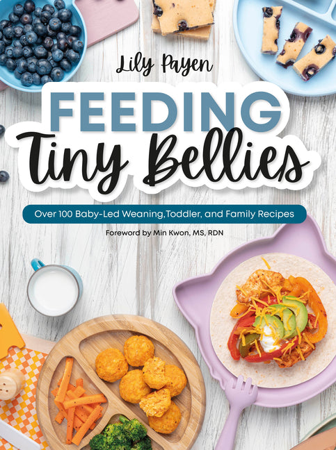 Feeding Tiny Bellies: Over 100 Baby-Led Weaning, Toddler, and Family Recipes: A Cookbook - Ingram
