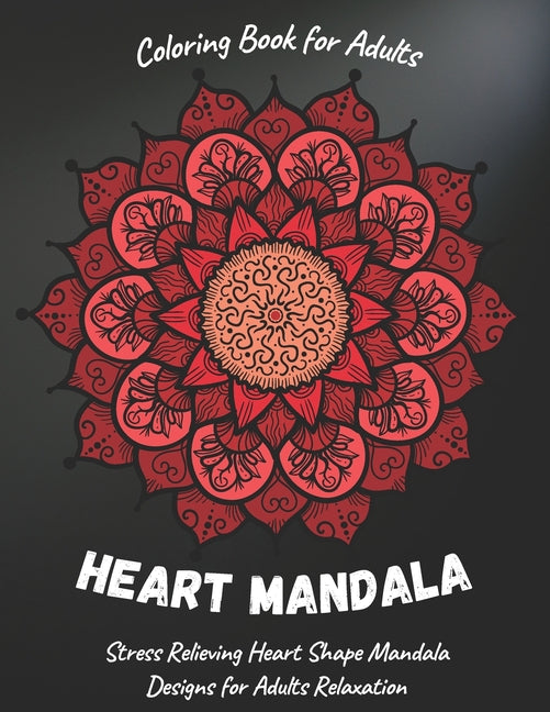 Heart Mandala: Adult Coloring Book Featuring Beautiful Heart Shape Mandalas Designed for Stress Relief and Relaxation - Ingram