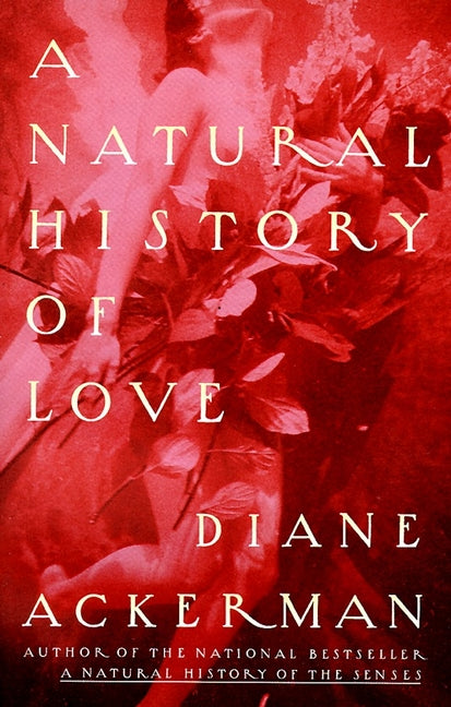 Natural History of Love: Author of the National Bestseller a Natural History of the Senses - Ingram