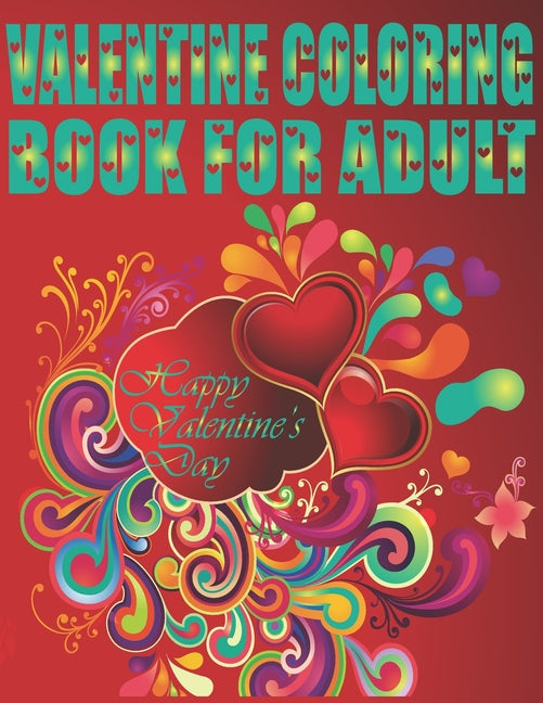 Valentine Coloring Book For Adult Happy Valentine's Day: An Adult Coloring Book Featuring Romantic, Beautiful and Fun Valentine's Day Designs for Stre - Ingram