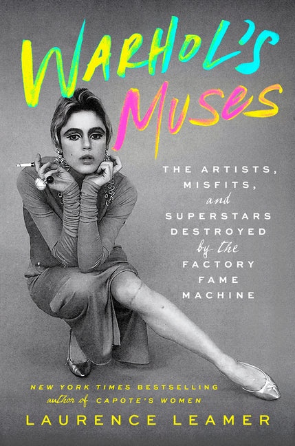 Warhol's Muses: The Artists, Misfits, and Superstars Destroyed by the Factory Fame Machine - Ingram