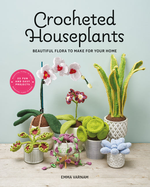 Crocheted Houseplants: Beautiful Flora to Make for Your Home - Ingram