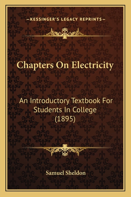 Chapters On Electricity: An Introductory Textbook For Students In College (1895) - Ingram