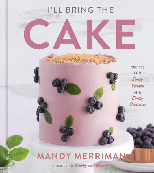 I'll Bring the Cake: Recipes for Every Season and Every Occasion - Ingram