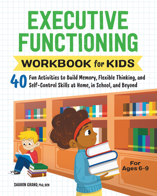 Executive Functioning Workbook for Kids: 40 Fun Activities to Build Memory, Flexible Thinking, and Self-Control Skills at Home, in School, and Beyond - Ingram