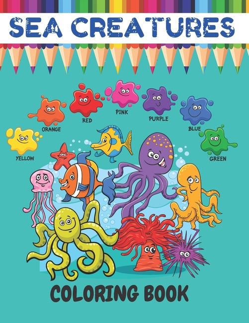 Sea Creatures Coloring Book: Sea Life Ocean Coloring Book For Toddlers Kids Ages 4-8 Features Amazing 35 Designs With Happy Sea Animals to Color In - Ingram