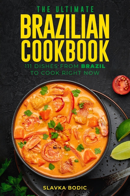 Ultimate Brazilian Cookbook: 111 Dishes From Brazil To Cook Right Now - Ingram