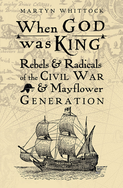When God Was King: Rebels & Radicals of the Civil War & Mayflower Generation - Ingram