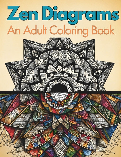 Zen Diagrams: An Adult Coloring Book Featuring a Variety of Shapes & Designs Including Mandalas, Tangles, Geometric Shapes and Patte - Ingram