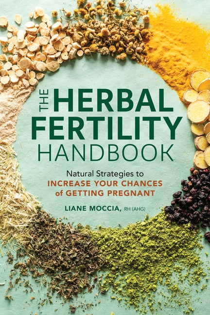 Herbal Fertility Handbook: Natural Strategies to Increase Your Chances of Getting Pregnant - Ingram