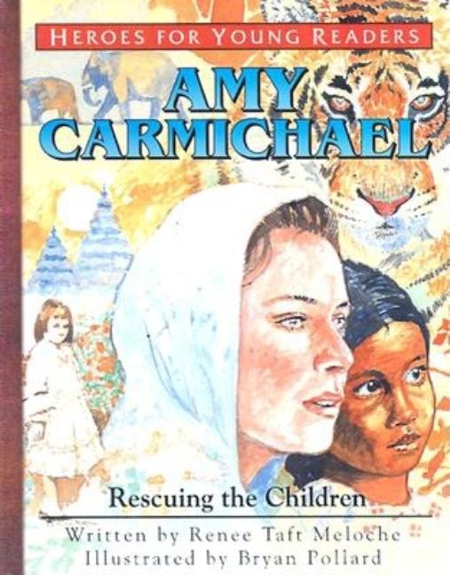 Amy Carmichael Rescuing the Children (Heroes for Young Readers) - Ingram