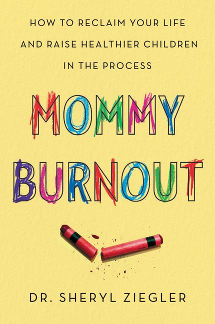 Mommy Burnout: How to Reclaim Your Life and Raise Healthier Children in the Process - Ingram