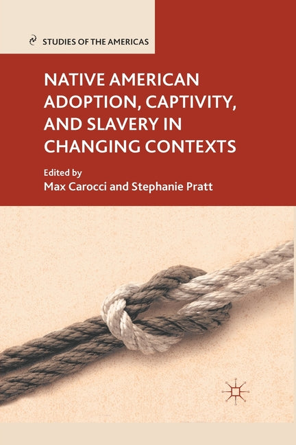 Native American Adoption, Captivity, and Slavery in Changing Contexts (2012) - Ingram