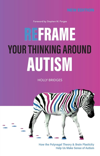 Reframe Your Thinking Around Autism: How the Polyvagal Theory and Brain Plasticity Help Us Make Sense of Autism - Ingram