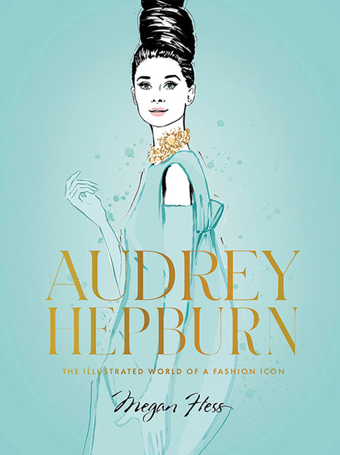 Audrey Hepburn: The Illustrated World of a Fashion Icon - Ingram