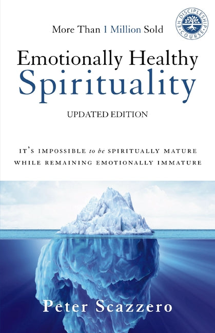 Emotionally Healthy Spirituality: It's Impossible to Be Spiritually Mature, While Remaining Emotionally Immature - Ingram